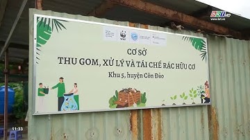Thí điểm vận hành cơ sở thu gom tái chế rác hữu cơ tại Côn Đảo | BRTgo