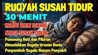 Susah Tidur Dengarkan Ayat Ruqyah Susah Tidur Penenang Hati & Pikiran Ruqyah Sebelum Tidur Merdu