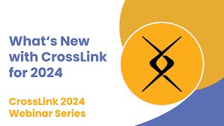 2023 Webinar: What's New with CrossLink for 2024