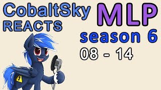 CobaltSky Reacts: MLP:FiM Season 6 Episodes 08 - 14