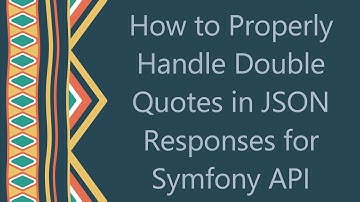 How to Properly Handle Double Quotes in JSON Responses for Symfony API
