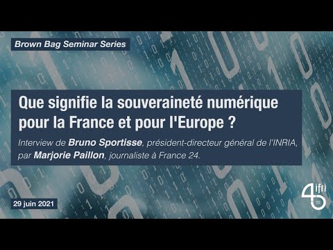 Que signifie la souveraineté numérique pour la France et pour l'Europe ? (Bruno Sportisse - INRIA)