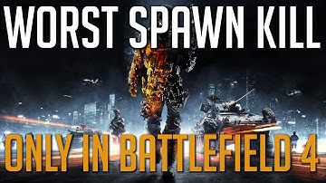 Worst BF4 spawn kill - Only in Battlefield 4