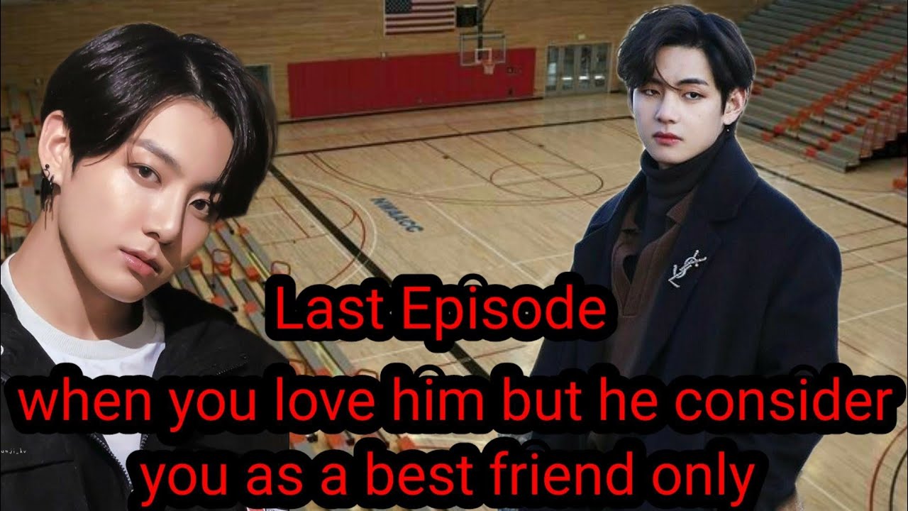taehyung ff ft jungkook \\\ when you love him but he consider you as a best friend only \\\ 11/11