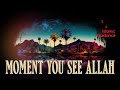 The moment you see allah