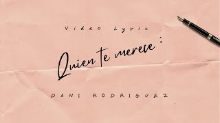 Dani Rodriguez - Quien te merece (Video Lyric Oficial)