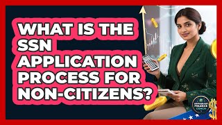 What Is The SSN Application Process For Non-citizens? - Immigrant Finance Coach