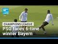 Defending champion PSG faces 6-time winner Bayern in Champions League semifinal • FRANCE 24