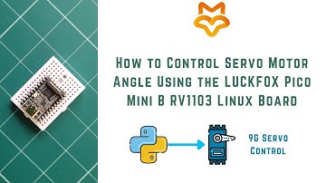 How to Control a Servo Motor Angle Using the LUCKFOX Pico Mini B RV1103 Linux Development Board |
