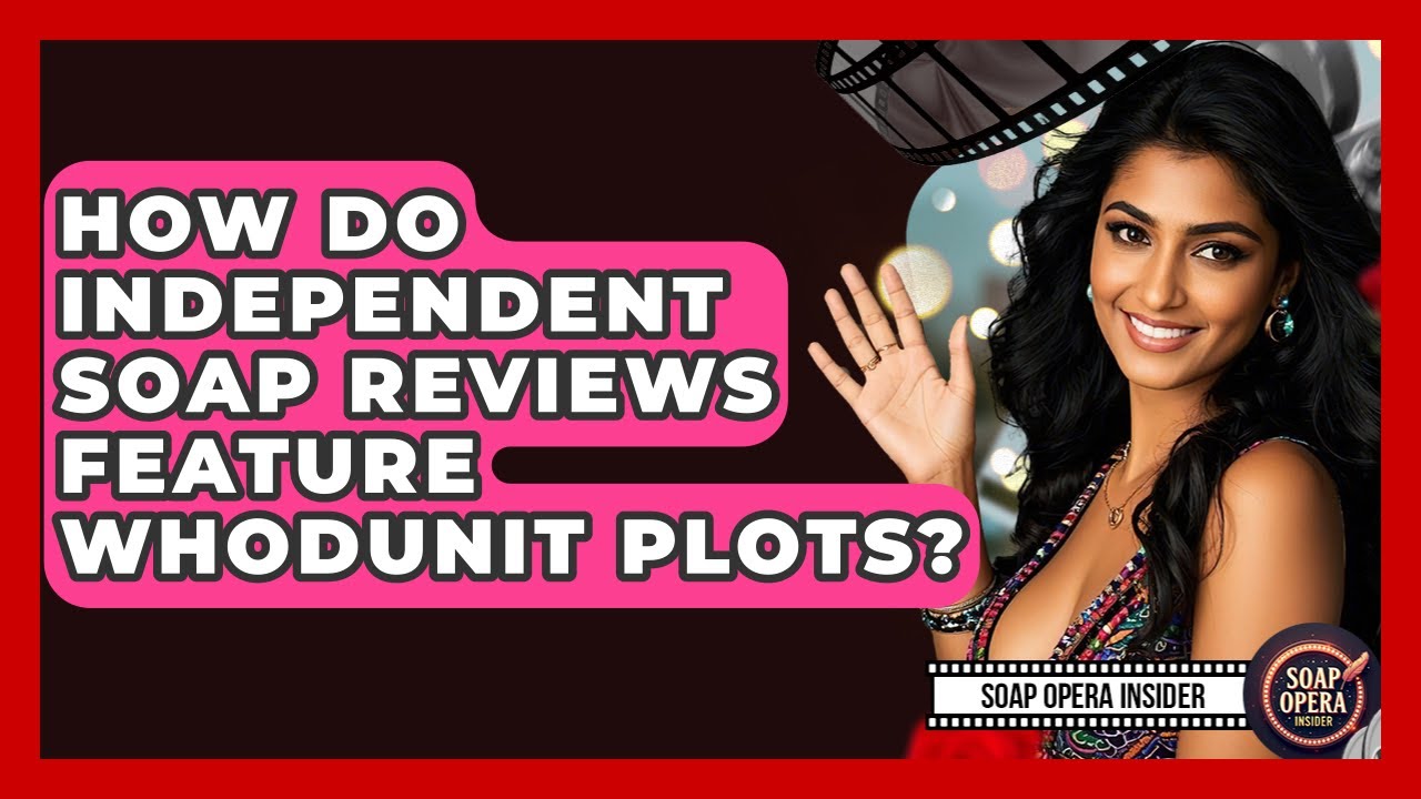 How Do Independent Soap Reviews Feature Whodunit Plots? - Soap Opera Insider