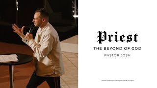 THE BEYOND OF GOD | Priest Wk 5 | Pastor Josh Krehbiel
