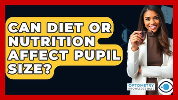 Can Diet Or Nutrition Affect Pupil Size? - Optometry Knowledge Base