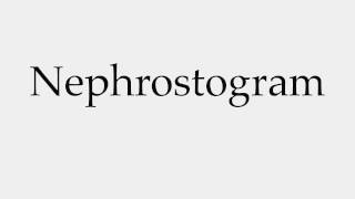 How to Pronounce Nephrostogram