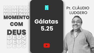 COERÊNCIA | GÁLATAS 5.25 || MOMENTO COM DEUS