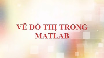 Hướng dẫn Vẽ đồ thị trong Matlab