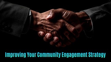 Cultivating Business Communities: Improving Your Community Engagement Strategy