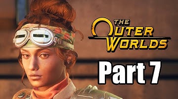 THE OUTER WORLDS Gameplay Walkthrough Part 7 XBOX ONE X - No Commentary