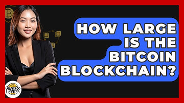 How Large Is The Bitcoin Blockchain? - CryptoBasics360.com