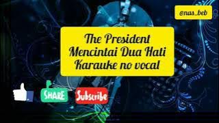 THE PRESIDENT MENCINTAI DUA HATI NO VOCAL WITH MUSIK ASLI