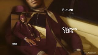 Future - Chickens ft. EST Gee [852Hz Harmony with Universe \& Self]