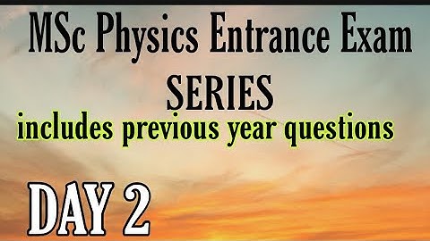 MSc Physics Entrance Exam l Previous year questions l For all universities