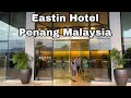 Tour of eastin hotel penang malaysia  most famous hotel in penang