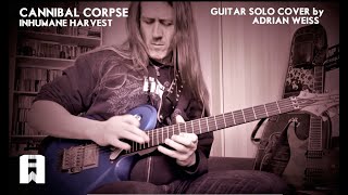 CANNIBAL CORPSE // INHUMANE HARVEST [ERIK RUTAN Guitar Solo Cover by ADRIAN WEISS of GLORYFUL]