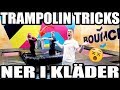 TRAMPOLIN TRICKS NER I KLÄDER *RIKTIGT GALEN UTMANING*