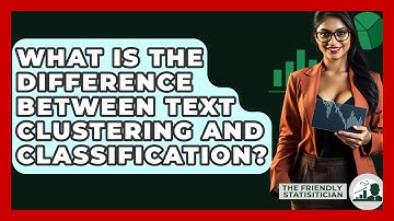 What Is The Difference Between Text Clustering And Classification? - The Friendly Statistician