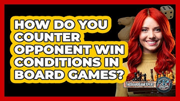 How Do You Counter Opponent Win Conditions In Board Games? - The Board Game Xpert