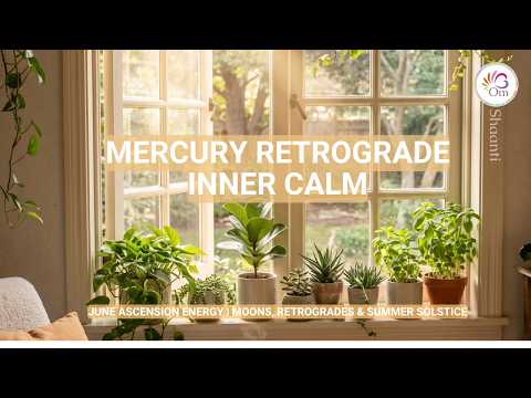 June Ascension Energy Forecast: Mercury Retrograde Survival & Cosmic Alignment | 🌸 Om Shaanti