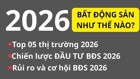 Dự báo Bất Động Sản 2026, Top 05 thị trường tiềm năng nhất, Chiến lược đầu tư bất động sản 2026 