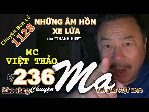CHUYỆN MA kỳ 236 với MC VIỆT THẢO- CBL(1128)-“NHỮNG ÂM HỒN XE LỬA” của “THANH HIỆP”-Ngày 19/4, 2020.
