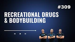 3DMJ Podcast #309: Recreational Drugs & Bodybuilding