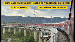 Shri Mata Vaishno Devi Katra To Yog Nagari Rishikesh : Full Journey : 14610 Hemkunt Express
