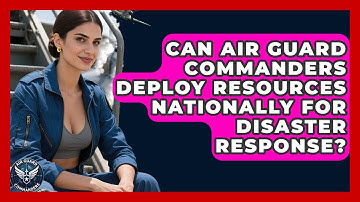 Can Air Guard Commanders Deploy Resources Nationally for Disaster Response? - Air Guard Commanders