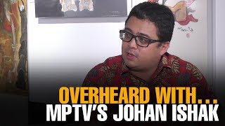 OVERHEARD WITH… Media Prima TV’s Johan Ishak