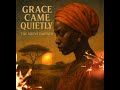Grace Come Quickly The Silent Partner Ft Ivey H Grace Come Quickly The Silent Partner Ft Ivey H