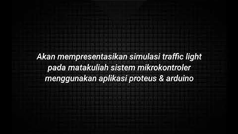 simulasi traffic light pada matakuliah sistem mikrokontroler menggunakan aplikasi proteus & arduino