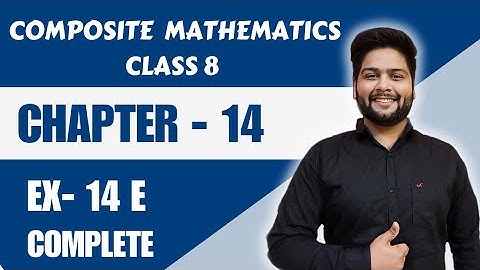 Composite Mathematics Class 8, Exercise 14 E || Chapter - 14