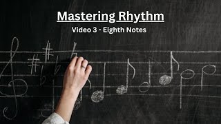 Mastering Rhythm -  Video 3 - Eighth Notes