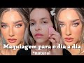 MAQUIAGEM *NATURAL* PRO DIA A DIA |COMO FAZER MAKE PARA O DIA A DIA*tutorial completo*