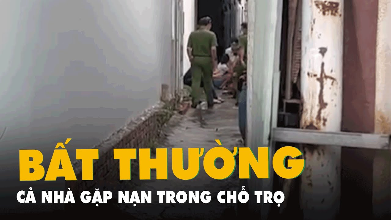 Cả gia đình 3 người chết, 1 người nguy kịch bất thường trong phòng trọ