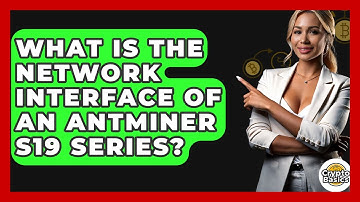 What Is The Network Interface Of An Antminer S19 Series? - CryptoBasics360.com
