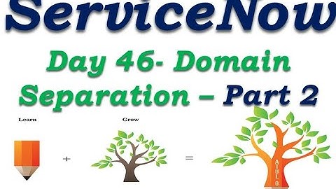 Batch2 :: Day 46 || Domain Separation - Part 2 || ServiceNow Functional Training || Quebec