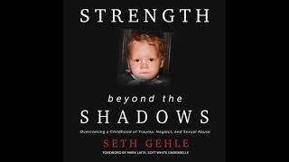 Strength Beyond the Shadows: Overcoming a Childhood of Trauma, Neglect, and Sexual Abuse