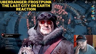 UberDanger: Frostpunk The Last City On Earth Reaction