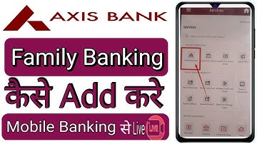 Axis bank famaliy Banking  kaise Add kare full process How to family mimber add in axis bank