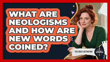 What Are Neologisms And How Are New Words Coined? - The Daily Definition