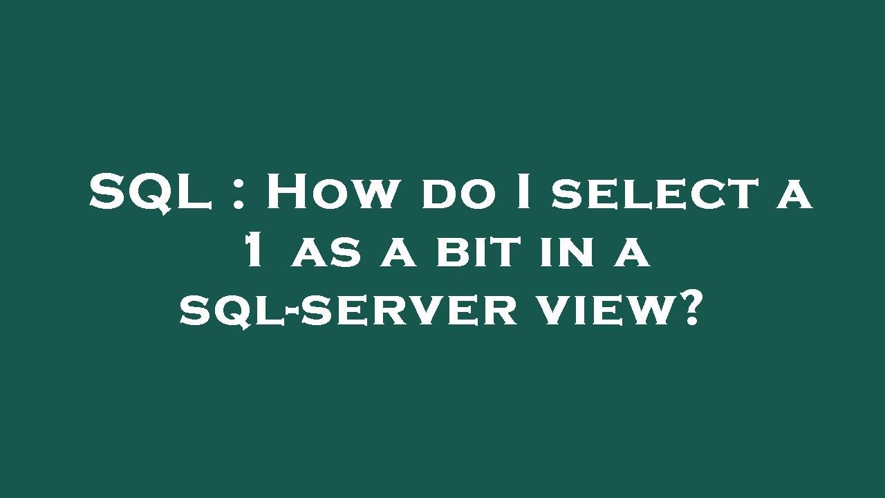 SQL : How do I select a 1 as a bit in a sql-server view? - YouTube